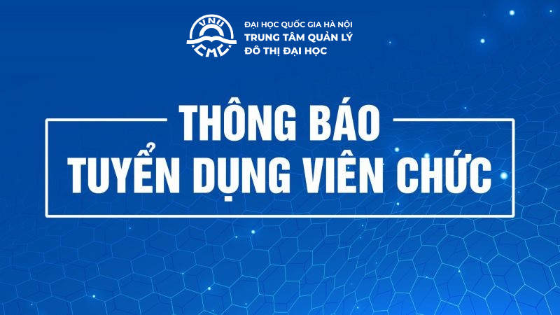 Trung tâm Quản lý đô thị đại học - ĐHQGHN thông báo tuyển dụng viên ...