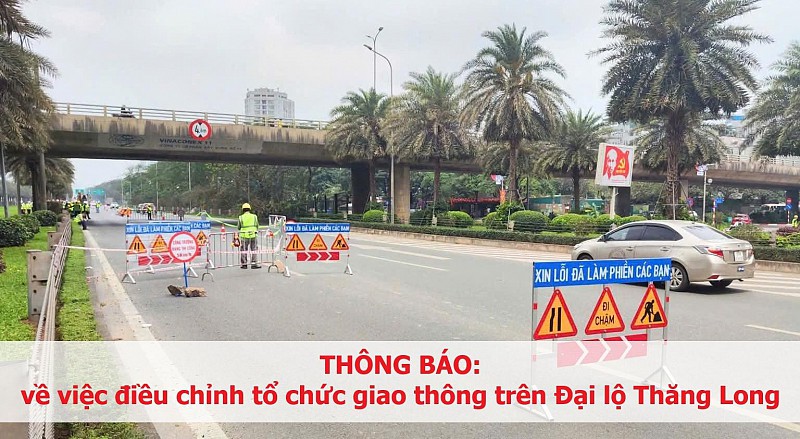 THÔNG BÁO: Về việc điều chỉnh tổ chức giao thông trên Đại lộ Thăng Long phục vụ thi công tuyến đường sắt đô thị số 5